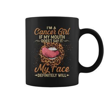 Im A Cancer Girl If My Mouth Doesnt Say It My Face Definitely Will Coffee Mug - Thegiftio UK
