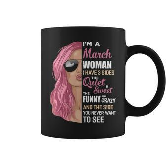 Im A March Woman I Have 3 Sides March Girl Birthday Coffee Mug - Thegiftio UK