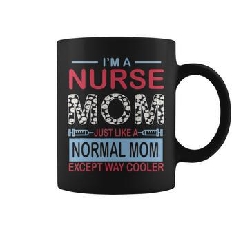 Im A Nurse Mom Just Like A Normal Mom Mothers Day Coffee Mug - Thegiftio UK