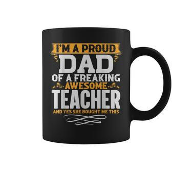 Im A Proud Dad Of A Freaking Awesome Teacher Coffee Mug - Thegiftio UK