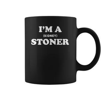 Im A Stoner Funny Kidney Stone Gift - Kidney Stone Humor Coffee Mug - Thegiftio