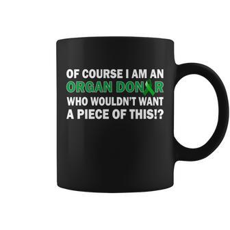 Im An Organ Donor Who Wouldnt Want A Piece Of This Tshirt Coffee Mug - Monsterry