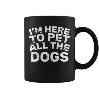 Im Here To Pet All The Dogs Coffee Mug - Monsterry