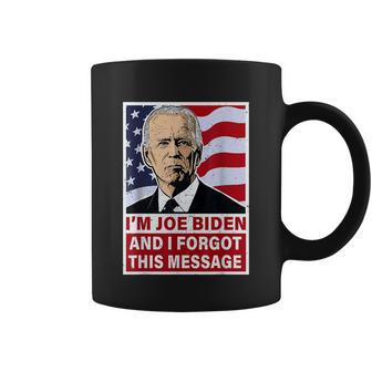 Im Joe Biden And I Forgot This Message Funny Antibiden Coffee Mug - Thegiftio