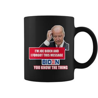 Im Joe Biden I Forgot This Message Biden You Know The Thing Funny Coffee Mug - Monsterry DE