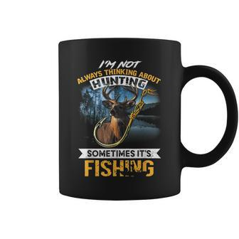 I‘M Not Always Thinking About Hunting Sometimes It’S Fishing Coffee Mug - Thegiftio UK