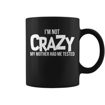 Im Not Crazy My Mother Had Me Tested Graphic Design Printed Casual Daily Basic Coffee Mug - Thegiftio UK