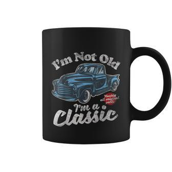 Im Not Old Im A Classic Vintage Pickup Truck Birthday Coffee Mug - Thegiftio UK