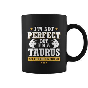 Im Not Perfect But Im A Taurus So Close Enough Birthday Graphic Design Printed Casual Daily Basic Coffee Mug - Thegiftio UK