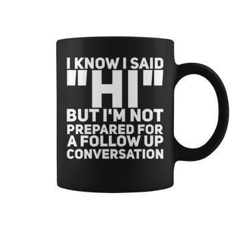 Im Not Prepared For A Follow Up Conversation Coffee Mug - Seseable