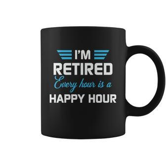 Im Retired Every Hour Is Happy Hour Funny Retirement Gift Coffee Mug - Monsterry AU