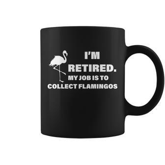 Im Retired My Job Is To Collect Flamingos Coffee Mug - Monsterry UK