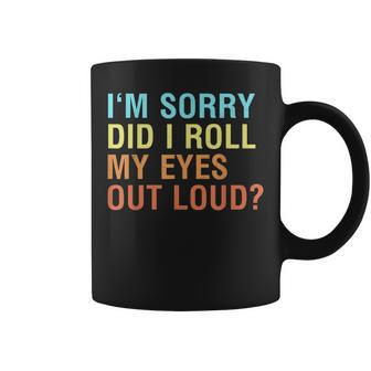 Im Sorry Did I Roll My Eyes Out Loud Funny Sarcastic Coffee Mug - Thegiftio UK