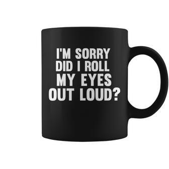 Im Sorry Did I Roll My Eyes Out Loud Tshirt Coffee Mug - Monsterry DE