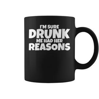 Im Sure Drunk Me Had Her Reasons Coffee Mug - Seseable