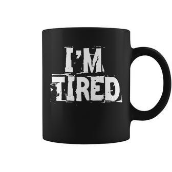 Im Tired Tshirt Coffee Mug - Monsterry CA
