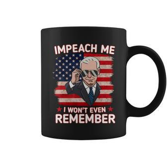 Impeach Me I Wont Even Remember Funny Joe Biden Coffee Mug - Monsterry