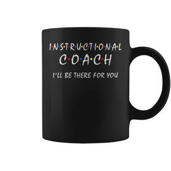Instructional Coach Ill Be There For You Teachers Coaching Coffee Mug - Thegiftio UK