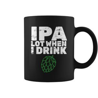 Ipa Lot When I Drink Coffee Mug - Monsterry UK