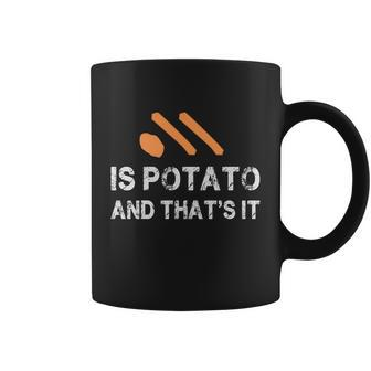 Is Potato And Thats It Funny Coffee Mug - Monsterry DE