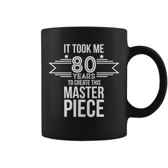 It Took Me 80 Years To Create This Masterpiece 80Th Birthday Tshirt Coffee Mug - Monsterry UK