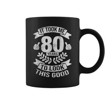 It Took Me 80 Years To Look This Good 80Th Birthday Coffee Mug - Thegiftio UK
