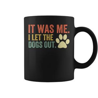 It Was Me I Let The Dogs Out Coffee Mug - Thegiftio UK