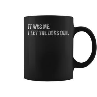 It Was Me I Let The Dogs Out Coffee Mug - Thegiftio UK