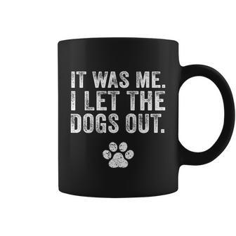 It Was Me I Let The Dogs Out Funny Coffee Mug - Thegiftio UK