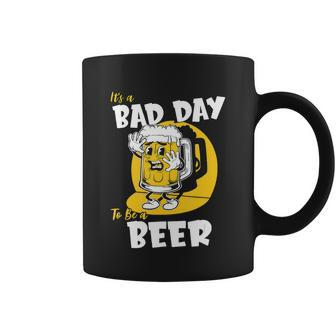 Its A Bad Day To Be A Beer Funny Drinking Beer Brewery Coffee Mug - Monsterry