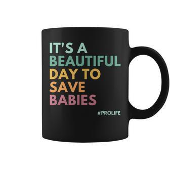 Its A Beautiful Day To Save Babies Pro Life Coffee Mug - Seseable