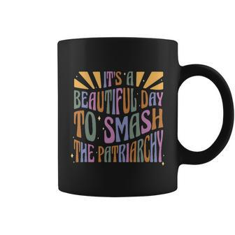 Its A Beautiful Day To Smash The Patriarchy Feminist Coffee Mug - Monsterry