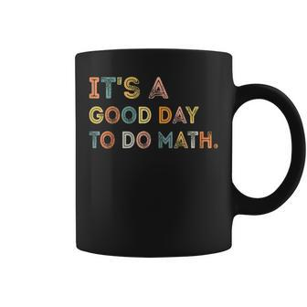 Its A Good Day To Do Math Teachers Back To School Coffee Mug - Thegiftio UK