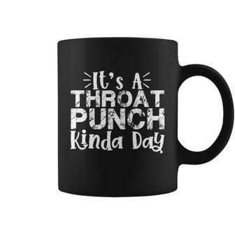 Its A Throat Punch Kinda Day Gift For And Kids Meaningful Gift Coffee Mug - Thegiftio UK