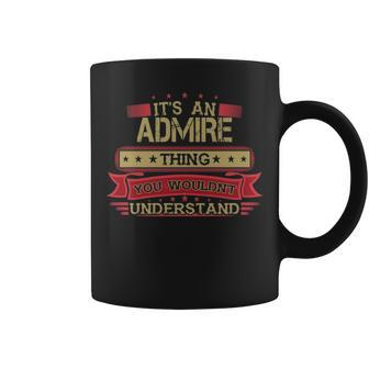 Its An Admire Thing You Wouldnt Understand T Shirt Admire Shirt Shirt For Admire Coffee Mug - Seseable