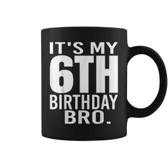 Its My 6Th Birthday Bro Sixth Birthday Party Boys Girls Coffee Mug - Thegiftio UK