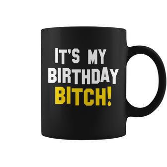 Its My Birthday Bitch Tshirt Coffee Mug - Monsterry AU