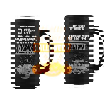 Its Never Too Early For Halloween Happy Pumpkin Halloween Coffee Mug - Thegiftio