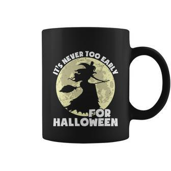 Its Never Too Early For Halloween Witch Halloween Quote Coffee Mug - Thegiftio UK
