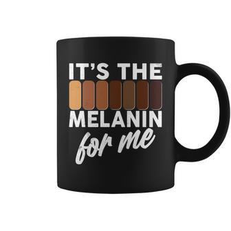 Its The Melanin For Me Skin Tones Tshirt Coffee Mug - Monsterry DE