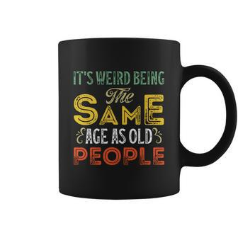 Its Weird Being The Same Age As Old People Funny Vintage Retro Sarcastic Coffee Mug - Thegiftio UK
