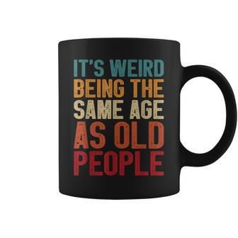 Its Weird Being The Same Age As Old People Retro Coffee Mug - Thegiftio UK