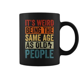 Its Weird Being The Same Age As Old People Retro Sarcastic Coffee Mug - Thegiftio UK