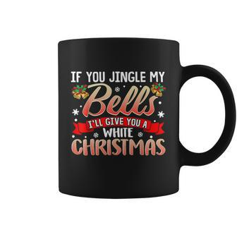 Jingle My Bells Funny Naughty Adult Humor Sex Christmas Tshirt Coffee Mug - Monsterry