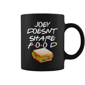 Joey Doesnt Share Food Coffee Mug - Monsterry