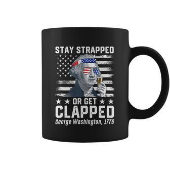 July George Washington 1776 Tee Stay Strapped Or Get Clapped Coffee Mug - Monsterry