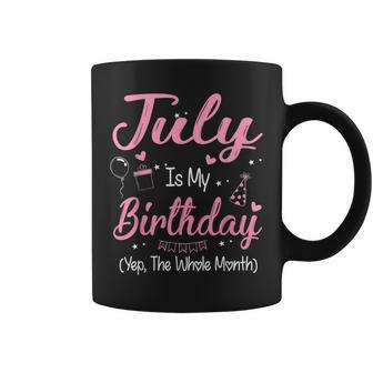July Is My Birthday Month Yep The Whole Month Girl Gift Coffee Mug - Thegiftio UK