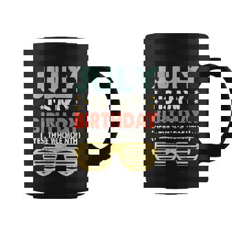 July Is My Birthday The Whole Month July Birthday Coffee Mug - Thegiftio