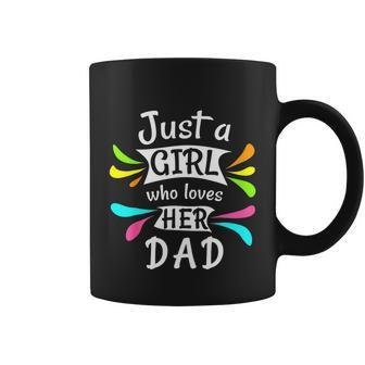 Just A Girl Who Loves Her Dad Cute Daddys Little Girl Coffee Mug - Monsterry