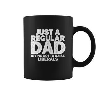 Just A Regular Dad Trying Not To Raise Liberals Tshirt Coffee Mug - Monsterry DE